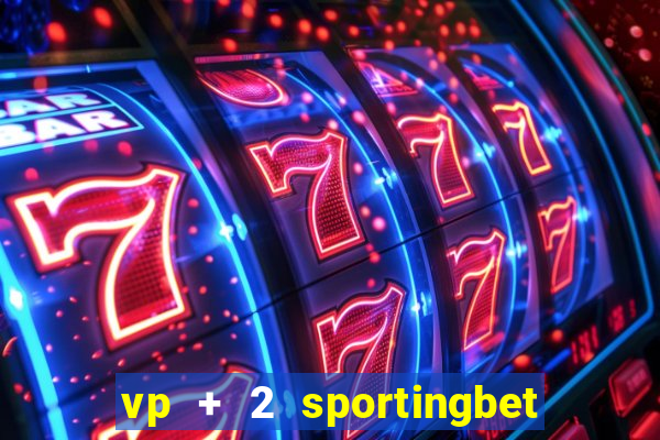 vp + 2 sportingbet o que significa